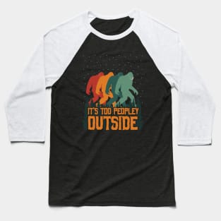 It's Too Peopley Outside Bigfoot Baseball T-Shirt